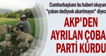 AKP-dən ayrılan çoban partiya yaratdı