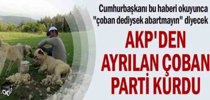 AKP-dən ayrılan çoban partiya yaratdı