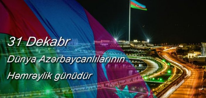 Dünya Azərbaycanlılarının Həmrəylik Günüdür